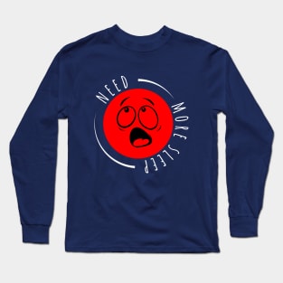 Need More Sleep Long Sleeve T-Shirt